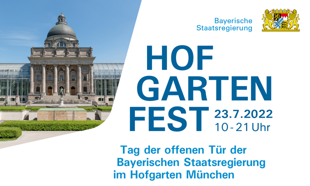 Grafik, die links oben ein Foto der Bayerischen Staatskanzlei zeigt. Oben rechts das bayerische Staatswappen mit Text Bayerische Staatsregierung. In der Mitte Text: Hofgartenfest, 23.7.2022, 10 - 21 Uhr, Tag der offenen Tr der Bayerischen Staatsregierung im Hofgarten München Grafik, die links oben ein Foto der Bayerischen Staatskanzlei zeigt. Oben rechts das bayerische Staatswappen mit Text Bayerische Staatsregierung. In der Mitte Text: Hofgartenfest, 23.7.2022, 10 - 21 Uhr, Tag der offenen Tr der Bayerischen Staatsregierung im Hofgarten München